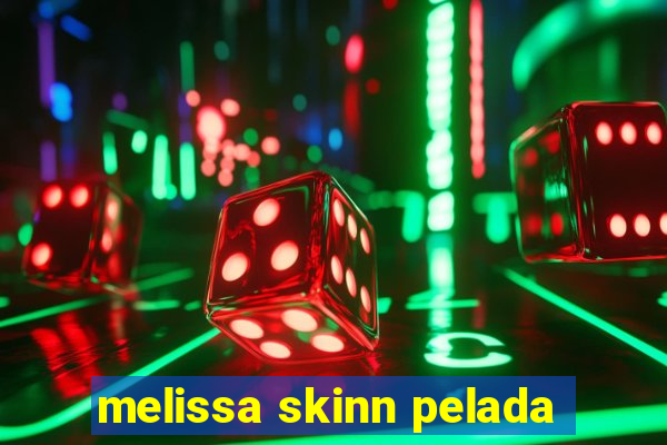 melissa skinn pelada
